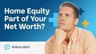 How to Count Your Home Equity as Part of Your Net Worth