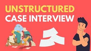 Learn to Solve Unstructured Case Interviews in 6 Minutes