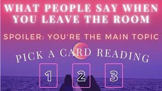 What PEOPLE SAY When You LEAVE The Room ️ Pick A Card  Tarot Reading