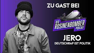 RAPPER JERO | DEUTSCHRAP IST POLITIK | FOLGE 11| DER ROSINENBOMBER PODCAST