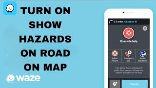 How To Turn On Show Hazards On Road On Map On Waze App