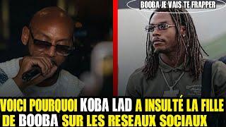 VOICI POURQUOI KOBA LAD A INSŪLŦÉ LA FILLE DE BOOBA EN PUBLIC, ET BOOBA A RÉPONDU DE FACON CLAIRE