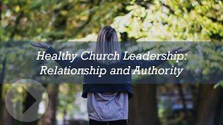 Healthy Church Leadership: Relationship and Authority - Mike Betts