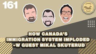 How Canada's Immigration System Imploded - With Guest Mikal Skuterud | The Loonie Hour Episode 161