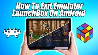 How To Exit An Emulator - LaunchBox For Android Tutorial