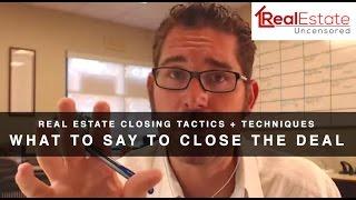 Real Estate Closing Techniques + Tactics: What to Say to Close the Deal- Episode