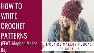 How to Write a Crochet Pattern (feat. Meghan Makes Do): E'Claire Makery Podcast Episode 12