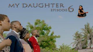 MY DAUGHTER  | ep 6 |