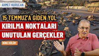 15 Temmuz’a giden yol; Kırılma noktaları ve unutulan gerçekler (2. Bölüm) | Ahmet Kurucan