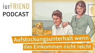 Unterhalt: Aufstockungsunterhalt, wenn das Einkommen nicht zum leben reicht. ( Podcast )