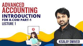 Introduction | Advanced Accounting | Lecture 1 | For B.Com Part 1