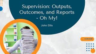 Supervision: Outputs, Outcomes, and Reports - Oh My - IC@N ECHO