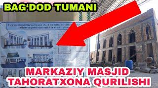 BAG'DOD TUMANI MARKAZIY MASJID TAHORATXONASI QURILISHI QANDAY KETYABTI?