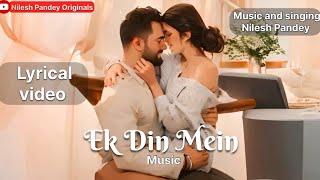 Ek Din Mein | Lyrical Video | Romantic Hindi Song | Nilesh Pandey - Audio