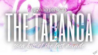 The Tabanca | Soca Hits Of The Last Decade | Mixed by @up2niko