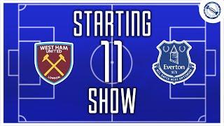 Starting 11 Show | West Ham United v Everton