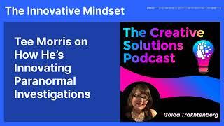 Tee Morris on How He’s Innovating Paranormal Investigations | The Innovative Mindset