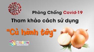 Phòng chống Covid 19 - Tham khảo cách sử dụng "củ hành tây" trong phòng