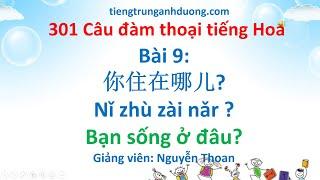 Giáo trình 301 câu đàm thoại tiếng Hoa (bài 9): Bạn sống ở đâu?