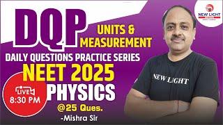 LIVE NEET 2025 | DAILY QUE. PRACTICE SERIES | PHYSICS | UNITS & MEASUREMENT | MISHRA SIR | NEW LIGHT