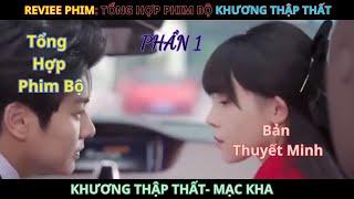 P1 Khương Thập Thất  & Mạc Kha :Sau Sự Cố Hôn Nhân Vô Tình Hốt Được Anh Tổng Tài - Bản Thuyết Minh