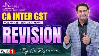  CA Inter GST Revision PART 1  | For May 25 / Sept 25  | CA Raj Kumar  | CA Inter GST Study Plan