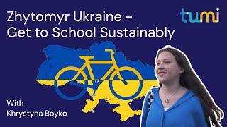 Get to School Sustainably: Zhytomyr Ukraine - TUMI (ENG)