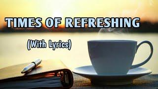 TIMES OF REFRESHING with Lyrics by Marty Nystrom || Worship Song