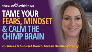 Tame Your Fears, Mindset & Calm the Chimp Brain with Business & Mindset Coach Teresa Heath-Wareing