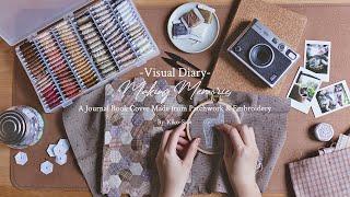 Visual Diary #48 | Making Memories | A Journal Book Cover Made From Patchwork & Embroidery