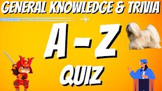 A-Z General Knowledge & Trivia Quiz, 26 Questions, Answers are in alphabetical order.