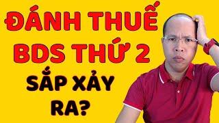 Sắp đánh thuế BĐS thứ 2?