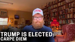 Trump Is Elected: Carpe Diem