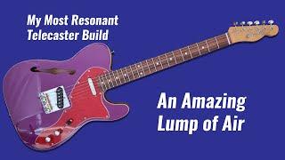 My Most Resonant Telecaster Build - An Amazing Lump of Air