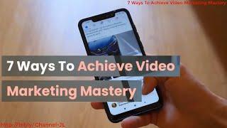 7 Ways To Achieve Video Marketing Mastery