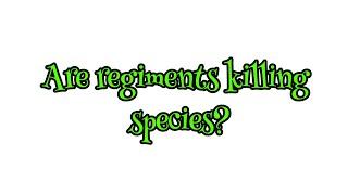 Are Regiments Killing Off Species?