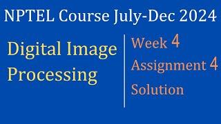 Assignment 4 week 4 Solution|Digital Image Processing |NPTEL Course July-Dec 2024|InfoXel