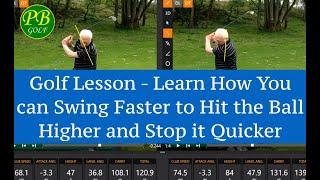 Golf Lesson - Learn to Swing Faster to Hit the Ball Higher and Stop it Quicker