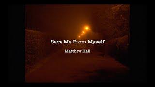 Matthew Hall - Save Me From Myself (Official Lyric Video)