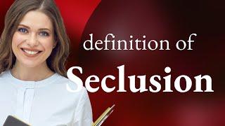 Seclusion | meaning of SECLUSION