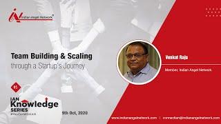 Team Building & Scaling through a Startup's Journey | Venkat Raju | IAN Knowledge Series #5