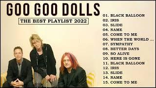 Goo Goo Dolls Greatest Hits || Goo Goo Dolls Top Songs || The Very Best Of Goo Goo Dolls 2022