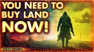 You Need to Buy Land Right Now