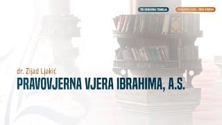 PRAVOVJERNA VJERA IBRAHIMA, A.S. | TRI OSNOVNA TEMELJA | - dr. Zijad Ljakić