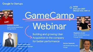 GameCamp Webinar: Building and growing UA in the company for a better performance