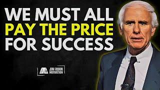 We Must All Pay The Price For Success | Jim Rohn Motivation