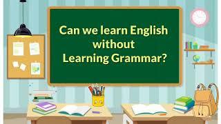 Can we learn English without Learning Grammar ?