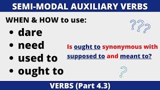 Semi-modal Auxiliary Verbs: dare | need | used to | ought to