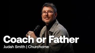 Coach Or Father - Judah Smith | Churchome Sermon