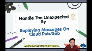 Handle the unexpected by replaying messages on Cloud Pub/Sub